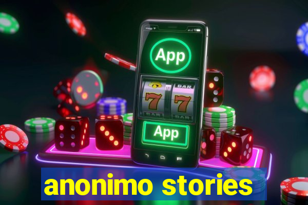 anonimo stories